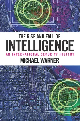 Powstanie i upadek wywiadu: Historia bezpieczeństwa międzynarodowego - The Rise and Fall of Intelligence: An International Security History