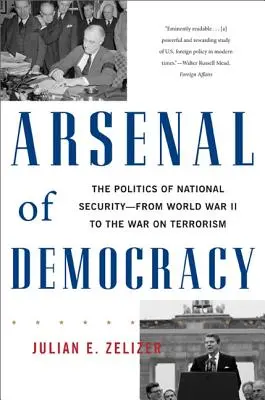 Arsenał demokracji: Polityka bezpieczeństwa narodowego - od II wojny światowej do wojny z terroryzmem - Arsenal of Democracy: The Politics of National Security -- From World War II to the War on Terrorism