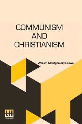 Komunizm i chrystianizm: Przeanalizowane i skontrastowane z marksistowskiego i darwinowskiego punktu widzenia - Communism And Christianism: Analyzed And Contrasted From The Marxian And Darwinian Points Of View