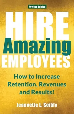 Zatrudniaj niesamowitych pracowników: Jak zwiększyć retencję, przychody i wyniki! - Hire Amazing Employees: How to Increase Retention, Revenues and Results!