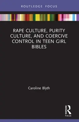 Kultura gwałtu, kultura czystości i przymusowa kontrola w Bibliach dla nastoletnich dziewcząt - Rape Culture, Purity Culture, and Coercive Control in Teen Girl Bibles