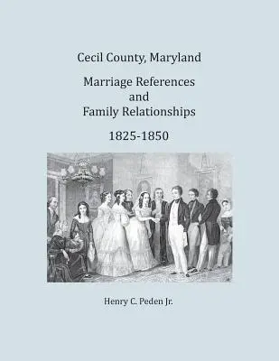 Hrabstwo Cecil, Maryland, referencje małżeńskie i związki rodzinne, 1825-1850 - Cecil County, Maryland, Marriage References and Family Relationships, 1825-1850