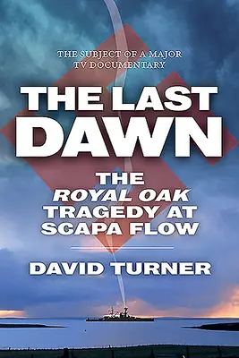 Ostatni świt: tragedia Royal Oak w Scapa Flow - The Last Dawn: The Royal Oak Tragedy at Scapa Flow