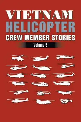 Historie członków załogi helikoptera w Wietnamie: Tom 5 - Vietnam Helicopter Crew Member Stories: Volume 5