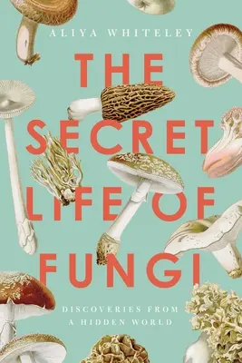 Sekretne życie grzybów: Odkrycia z ukrytego świata - The Secret Life of Fungi: Discoveries from a Hidden World