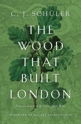 Drewno, które zbudowało Londyn: Ludzka historia Wielkiego Lasu Północnego - The Wood That Built London: A Human History of the Great North Wood