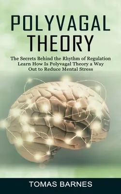 Teoria poliwagalna: The Secrets Behind the Rhythm of Regulation (Dowiedz się, jak teoria poliwagalna jest sposobem na zmniejszenie stresu psychicznego) - Polyvagal Theory: The Secrets Behind the Rhythm of Regulation (Learn How Is Polyvagal Theory a Way Out to Reduce Mental Stress)