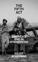 Piąty akt - koniec Ameryki w Afganistanie - Fifth Act - America'S End in Afghanistan