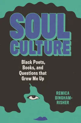 Kultura duszy: Czarni poeci, książki i pytania, które mnie wychowały - Soul Culture: Black Poets, Books, and Questions That Grew Me Up