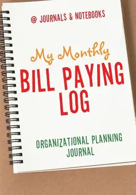 Mój miesięczny dziennik płacenia rachunków - dziennik planowania organizacyjnego - My Monthly Bill Paying Log Organizational Planning Journal