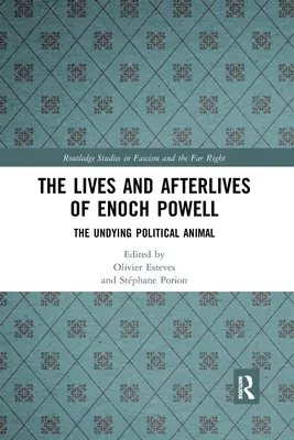Życie i życie po życiu Enocha Powella: Nieśmiertelne zwierzę polityczne - The Lives and Afterlives of Enoch Powell: The Undying Political Animal