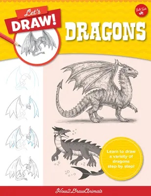Rysujmy smoki: Naucz się rysować różne smoki krok po kroku! - Let's Draw Dragons: Learn to Draw a Variety of Dragons Step by Step!