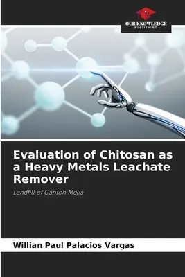 Ocena chitozanu jako środka do usuwania odcieków metali ciężkich - Evaluation of Chitosan as a Heavy Metals Leachate Remover