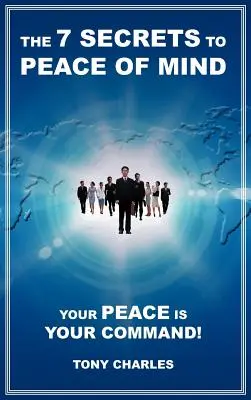 7 sekretów spokoju umysłu: Twój spokój jest twoim rozkazem! - The 7 Secrets to Peace of Mind: Your Peace Is Your Command!