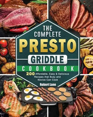 Kompletna książka kucharska Presto Griddle: 200 niedrogich, łatwych i pysznych przepisów, które mogą gotować zapracowani i nowicjusze - The Complete Presto Griddle Cookbook: 200 Affordable, Easy & Delicious Recipes that Busy and Novice Can Cook