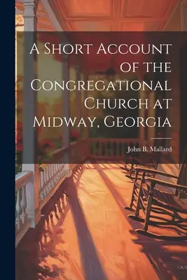 Krótki opis kościoła kongregacjonalnego w Midway w stanie Georgia - A Short Account of the Congregational Church at Midway, Georgia