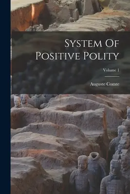 System pozytywnej polityki; tom 1 - System Of Positive Polity; Volume 1