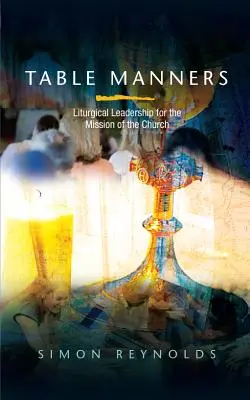 Maniery przy stole: Przywództwo liturgiczne dla misji Kościoła - Table Manners: Liturgical Leadership for the Mission of the Church