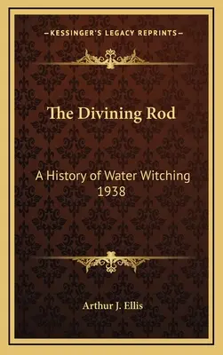 Różdżka: Historia czarów wodnych 1938 - The Divining Rod: A History of Water Witching 1938