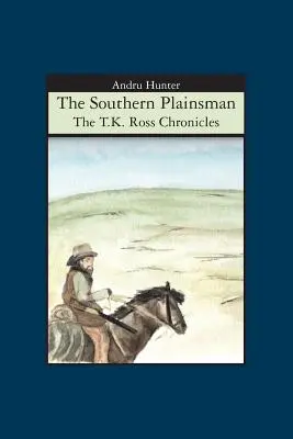 The Southern Plainsman: Kroniki T.K. Rossa - The Southern Plainsman: The T.K. Ross Chronicles