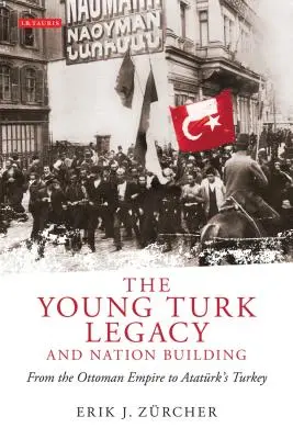 Dziedzictwo Młodych Turków i budowanie narodu: Od Imperium Osmańskiego do Turcji Atatrka - The Young Turk Legacy and Nation Building: From the Ottoman Empire to Atatrk's Turkey