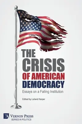 Kryzys amerykańskiej demokracji: Eseje o upadającej instytucji - The Crisis of American Democracy: Essays on a Failing Institution