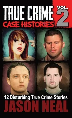 Prawdziwe historie kryminalne - tom 2: 12 prawdziwych historii kryminalnych o morderstwach i chaosie - True Crime Case Histories - Volume 2: 12 True Crime Stories of Murder & Mayhem