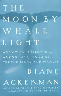 Księżyc w świetle wieloryba: I inne przygody wśród nietoperzy, pingwinów, krokodyli i wielorybów - Moon By Whale Light: And Other Adventures Among Bats, Penguins, Crocodilians, and Whales