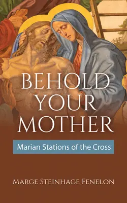 Oto Matka twoja: Maryjna droga krzyżowa - Behold Your Mother: Marian Stations of the Cross