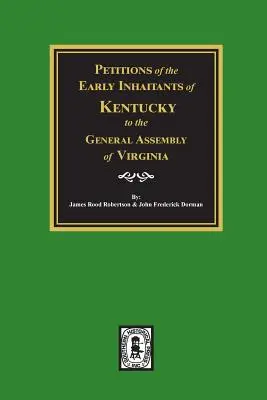 Petycje wczesnych mieszkańców Kentucky do Zgromadzenia Ogólnego Wirginii, 1769-1792. - Petitions of the Early Inhabitants of Kentucky to the General Assembly of Virginia, 1769-1792.