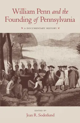 William Penn i założenie Pensylwanii, 1680-1684: Historia dokumentalna - William Penn and the Founding of Pennsylvania, 1680-1684: A Documentary History