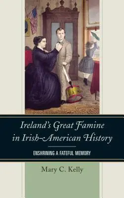 Irlandzki Wielki Głód w irlandzko-amerykańskiej historii: Utrwalanie fatalnej pamięci - Ireland's Great Famine in Irish-American History: Enshrining a Fateful Memory