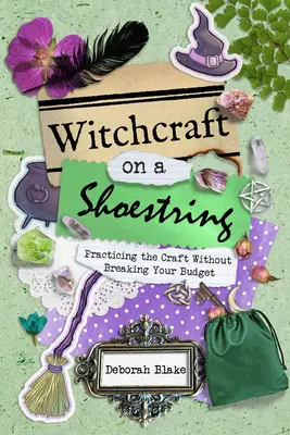 Witchcraft on a Shoestring: Praktykowanie rzemiosła bez nadwyrężania budżetu - Witchcraft on a Shoestring: Practicing the Craft Without Breaking Your Budget