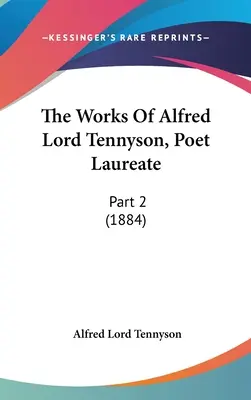 The Works Of Alfred Lord Tennyson, Poet Laureate: Część 2 (1884) - The Works Of Alfred Lord Tennyson, Poet Laureate: Part 2 (1884)