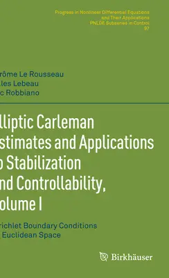 Eliptyczne oszacowania Carlemana i zastosowania do stabilizacji i sterowalności, tom I: Warunki brzegowe Dirichleta w przestrzeni euklidesowej - Elliptic Carleman Estimates and Applications to Stabilization and Controllability, Volume I: Dirichlet Boundary Conditions on Euclidean Space