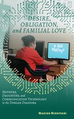 Pragnienie, obowiązek i miłość rodzinna: Matki, córki i technologie komunikacyjne w tongańskiej diasporze - Desire, Obligation, and Familial Love: Mothers, Daughters, and Communication Technology in the Tongan Diaspora
