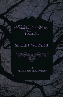 Sekretne uwielbienie (klasyka fantasy i horroru) - Secret Worship (Fantasy and Horror Classics)