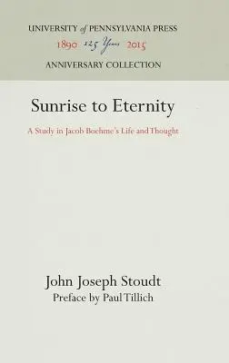 Od wschodu słońca do wieczności: Studium życia i myśli Jacoba Boehmego - Sunrise to Eternity: A Study in Jacob Boehme's Life and Thought