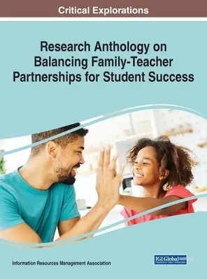 Anthology on Balancing Family-Teacher Partnerships for Student Success (Antologia badań nad równowagą partnerstwa rodziny i nauczyciela na rzecz sukcesu uczniów) - Research Anthology on Balancing Family-Teacher Partnerships for Student Success