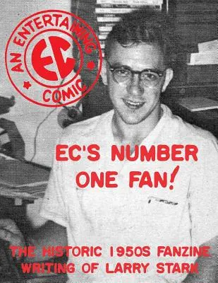 EC's Number One Fan: Historyczny fanzin Larry'ego Starka z lat 50. ubiegłego wieku - EC's Number One Fan: The Historic 1950s Fanzine Writing of Larry Stark