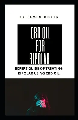 Olej CBD na chorobę afektywną dwubiegunową: Przewodnik eksperta dotyczący leczenia choroby afektywnej dwubiegunowej olejem CBD - CBD Oil for Bipolar: Expert Guide for Treating Bipolar with CBD Oil