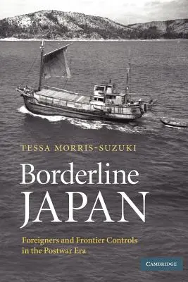 Japonia na granicy: Cudzoziemcy i kontrola granic w okresie powojennym - Borderline Japan: Foreigners and Frontier Controls in the Postwar Era