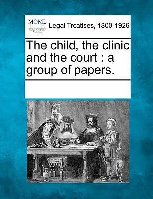 Dziecko, klinika i sąd: A Group of Papers. - The Child, the Clinic and the Court: A Group of Papers.