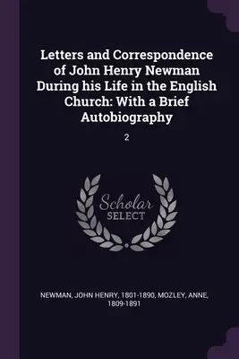 Listy i korespondencja Johna Henry'ego Newmana podczas jego życia w Kościele angielskim: Z krótką autobiografią: 2 - Letters and Correspondence of John Henry Newman During his Life in the English Church: With a Brief Autobiography: 2