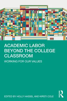 Praca akademicka poza salą wykładową: Praca dla naszych wartości - Academic Labor Beyond the College Classroom: Working for Our Values