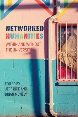 Humanistyka w sieci: W obrębie uniwersytetu i poza nim - Networked Humanities: Within and Without the University