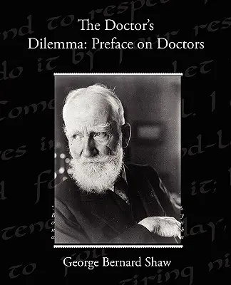 Dylemat lekarza: przedmowa o lekarzach - The Doctor s Dilemma: Preface on Doctors