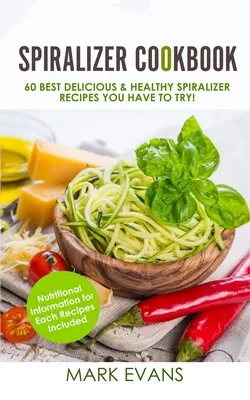 Książka kucharska Spiralizer: 60 najlepszych pysznych i zdrowych przepisów na spiralizer, które musisz wypróbować! (Seria książek kucharskich Spiralizer) (Tom 1) - Spiralizer Cookbook: 60 Best Delicious & Healthy Spiralizer Recipes You Have to Try! (Spiralizer Cookbook Series) (Volume 1)
