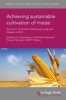 Zrównoważona uprawa kukurydzy, tom 2: Techniki uprawy, zwalczanie szkodników i chorób - Achieving Sustainable Cultivation of Maize Volume 2: Cultivation Techniques, Pest and Disease Control