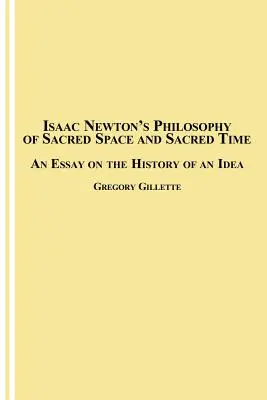 Filozofia świętej przestrzeni i świętego czasu Isaaca Newtona: Esej o historii idei - Isaac Newton's Philosophy of Sacred Space and Sacred Time: An Essay on the History of an Idea